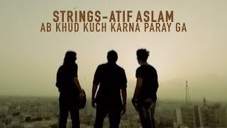 Ab Khud Kuch Karna Paray Ga | Strings | Atif Aslam | 2010 | (Official Video) chords