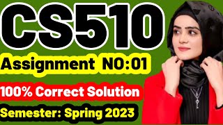 CS510 Assignment No.1 Spring 2023 100% Correct Complete Solution By Learning With Happy Mood