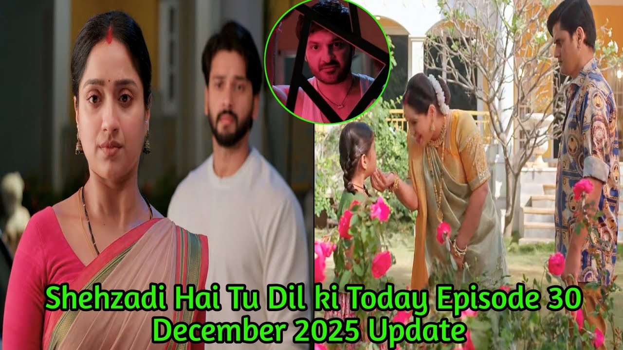 30 December 2025 Shehzadi Hai Tu Dil Ki Today Episode Update|| shehzadi hai tu dil ki||Drama Update 