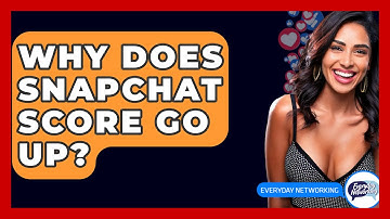 Why Does Snapchat Score Go Up? - Everyday-Networking
