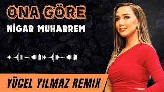 Nigar Muharrem - Ona Göre - Onsuz Geceler Yana Yana Yücel Yılmaz Remix
