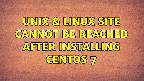 Unix & Linux: Site cannot be reached after installing centos 7 (2 Solutions!!)