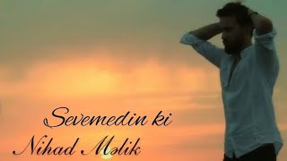 Nihad Melik - Sevemedin ki  Resimi