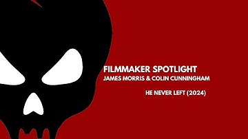 Filmmaker Spotlight with HE NEVER LEFT