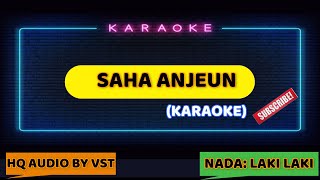 SAHA ANJEUN - KARAOKE NADA LAKI LAKI
