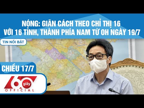 60 Giây Chiều 17/7|Covid-19|GIÃN CÁCH THEO CHỈ THỊ 16 VỚI TỈNH, THÀNH PHÍA NAM TỪ 19/7|HTV Tin tức