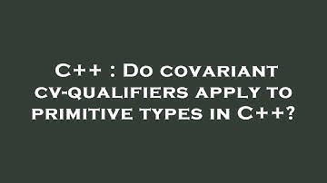 C++ : Do covariant cv-qualifiers apply to primitive types in C++?