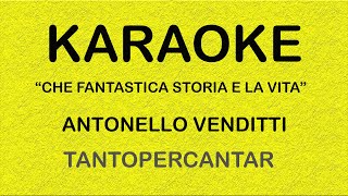 Video thumbnail of "CHE FANTASTICA STORIA E' LA VITA Antonello Venditti KARAOKE"