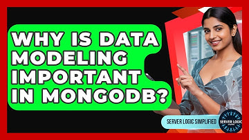 Why Is Data Modeling Important In MongoDB? - Server Logic Simplified