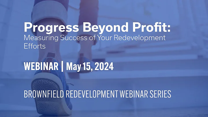 Progress Beyond Profit: Measuring Success | Brownfield Redevelopment Webinar Series