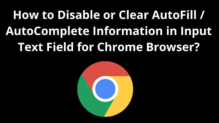 How to Disable or Clear AutoFill / AutoComplete Information in Input Text Field for Chrome Browser?