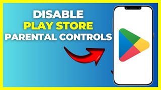 How to Disable Parental Controls on the Play Store - Step-by-Step Guide