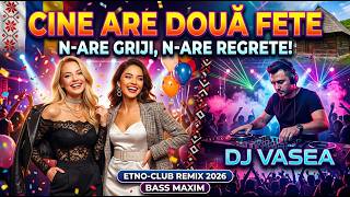 DJ VASEA Cine Are Două Fete    🔥 Official Etno Club Remix 2026