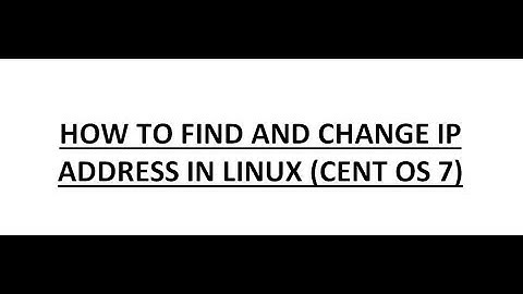 Linux - How to find and change IP Address in  Linux (Cent OS 7) - Step By Step Practicals