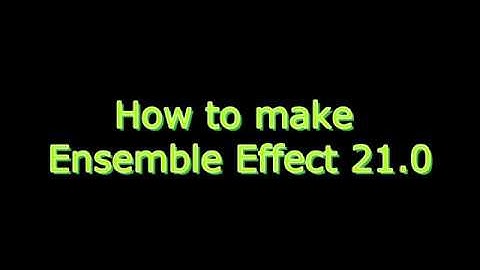 How to make Ensemble Effect 21.0
