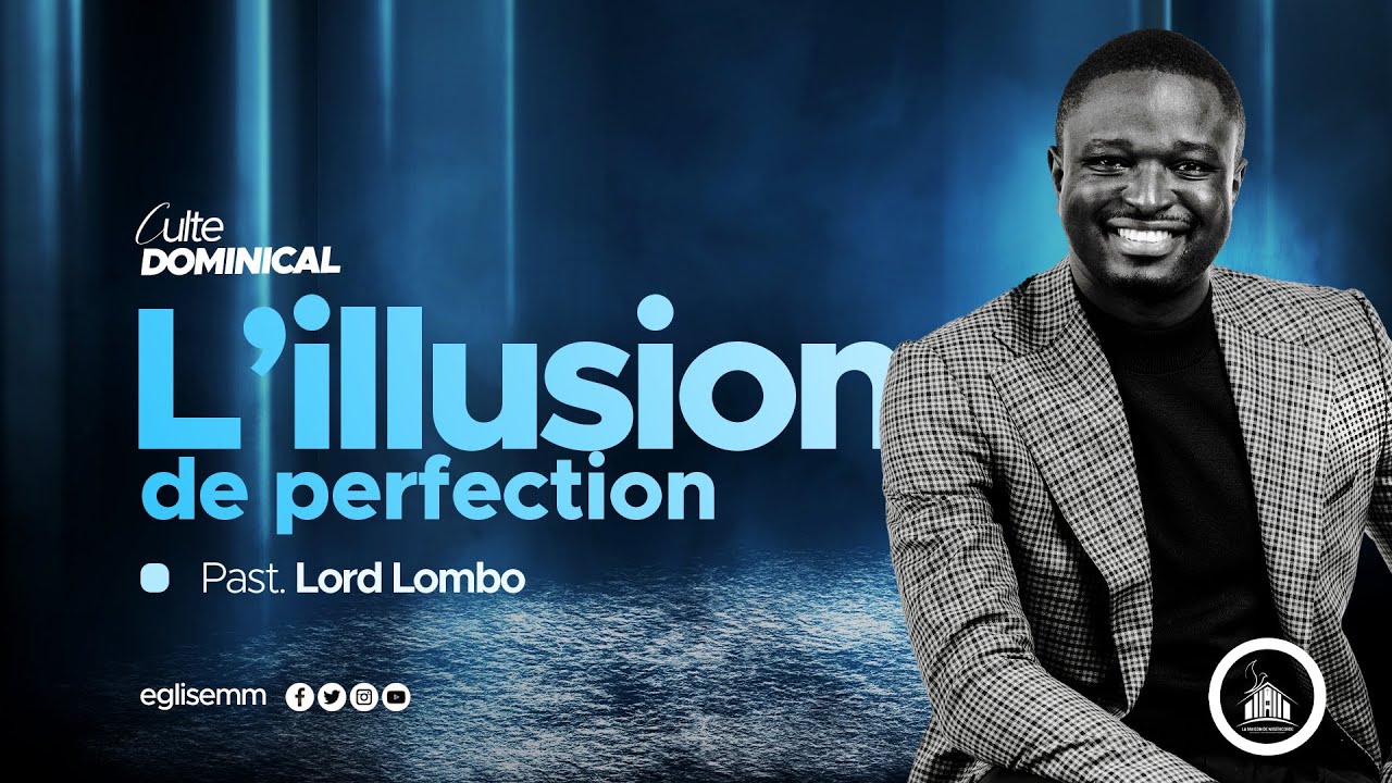 𝐋’𝐈𝐋𝐋𝐔𝐒𝐈𝐎𝐍 𝐃𝐄 𝐏𝐄𝐑𝐅𝐄𝐂𝐓𝐈𝐎𝐍 | Pasteur Lord LOMBO