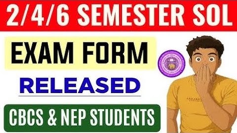 SOL 2/4/6 Semester Exam Form Release May June Exam 2025: CBCS & NEP Students | Sol ER Exam Form 2025