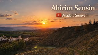 Ahirim Sensin Evvelim Sen Oldun Duygusal Türkü Cover Anadolu Serüveni