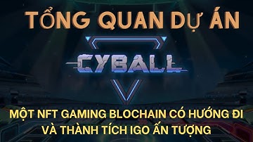 [Hidden Gems] Tổng quan Cyball, NFT Gaming Blockchain đầu tiên về bóng đá, Thành tích IGO khủng
