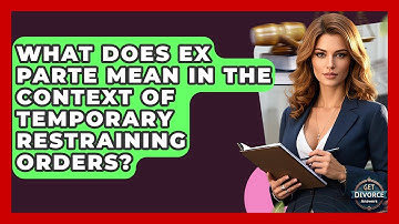 What Does Ex Parte Mean In The Context Of Temporary Restraining Orders? - Get Divorce Answers