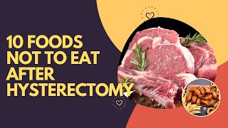10 Foods Not To Eat After Hysterectomy