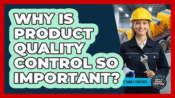 Why Is Product Quality Control So Important?