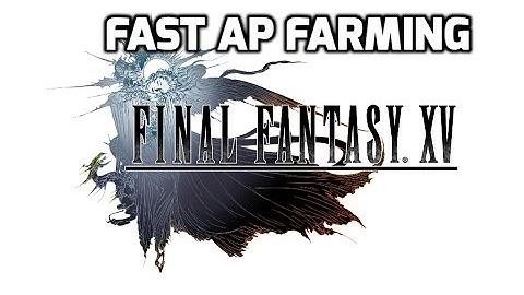 Final Fantasy XV - Fast AP Farming Guide
