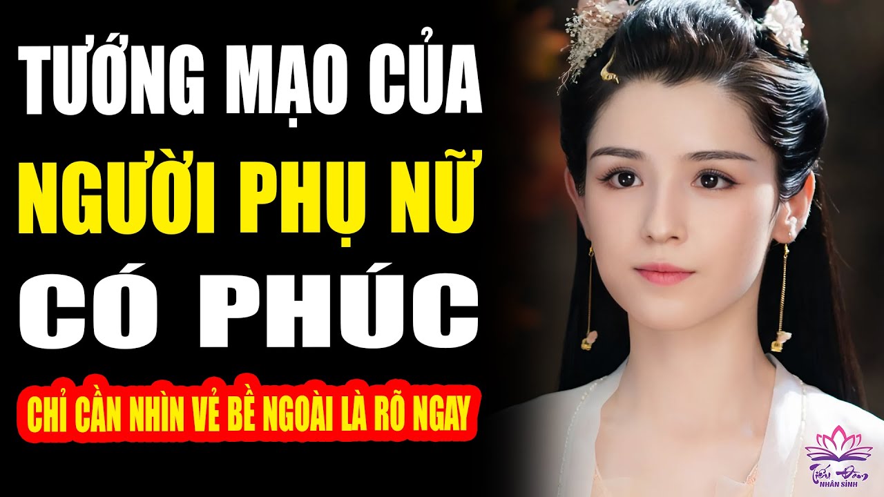 Outline Video Tướng Mạo Của Người Phụ Nữ Có Phúc, Chỉ Cần Nhìn Vẻ Bề Ngoài Là Rõ Ngay | Bí Quyết Nhìn Người