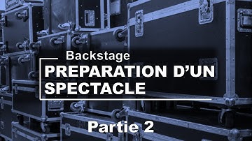 BACKSTAGE : la préparation technique d’un spectacle de variété (Partie2)