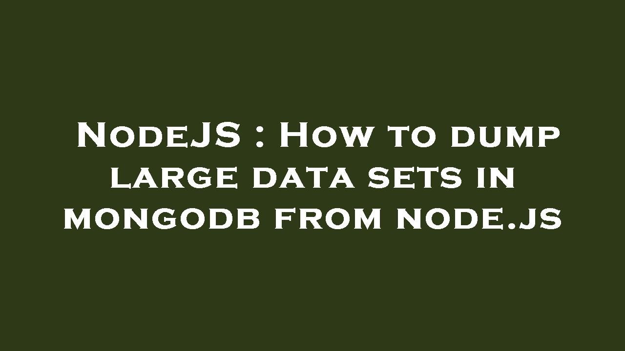 NodeJS : How to dump large data sets in mongodb from node.js - YouTube