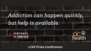 Press Conference: Fentanyl is Forever Campaign - OC Health Care Agency - October 10, 2023