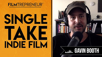 The Single Take Indie Film with Gavin Michael Booth // Filmtrepreneur™ Method