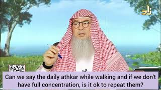 Can I say dhikr after salah while walking? Repeat adkhar if don't have concentration? assim alhakeem