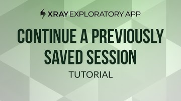 How to continue a previously saved session in Xray Exploratory App