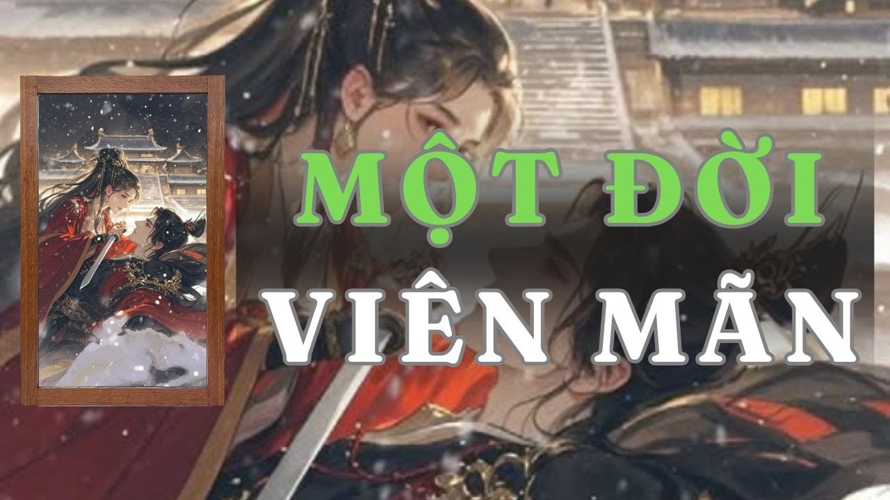 [ TRUYỆN AUDIO ] MỘT ĐỜI VIÊN MÃN - FULL | GIANG TUỆ MẪN AUDIO CHỮA LÀNH | REVIEW |
