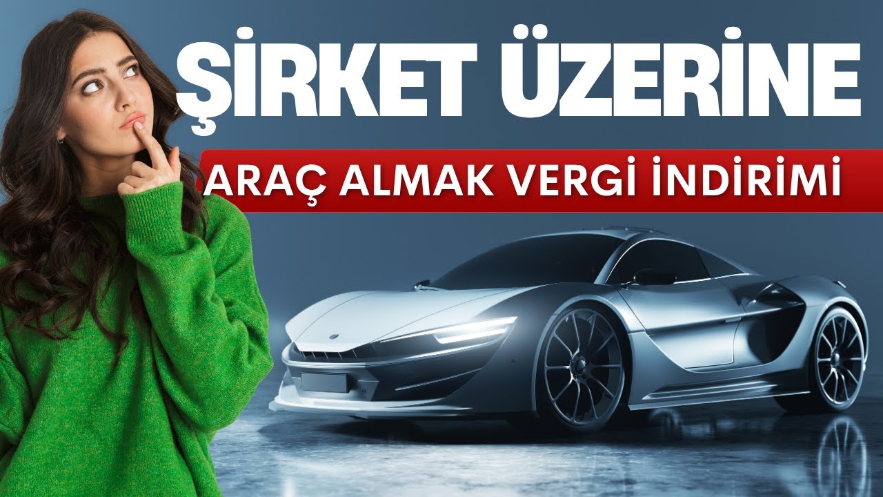 Şirket üzerine araç almak vergi indirimi ne kadar ? 2025