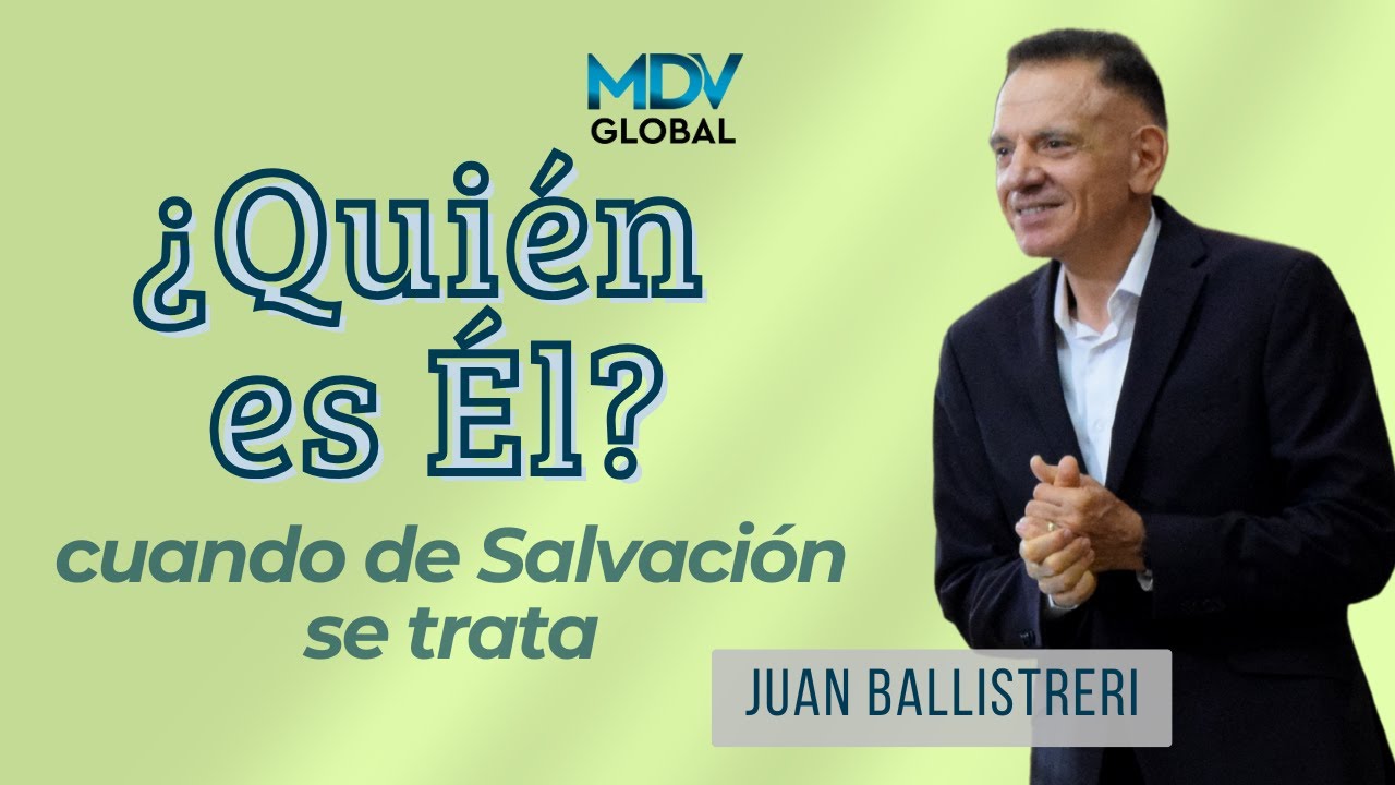 ¿Quién es Él, cuando de Salvación se trata? - Juan Ballistreri