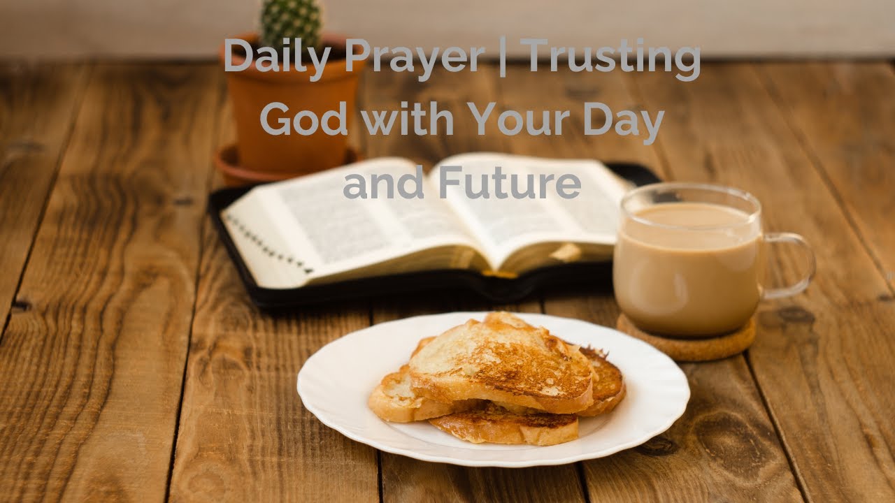 Daily Prayer | Trusting God with Your Day and Future - YouTube