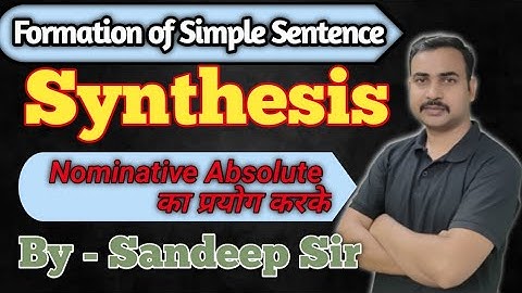 Synthesis || Nominative Absolute का प्रयोग करके || Formation of Simple Sentence || By Sandeep Sir