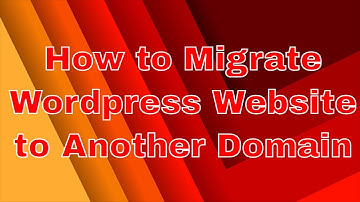 How to Migrate Wordpress Website from One Domain to Another