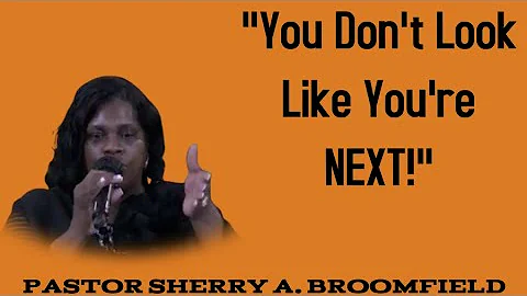 "You Don't Look Like You're Next!"- Pastor Sherry ...