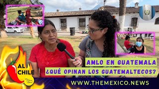 Entrevistando Guatemaltecos ¿qué saben de AMLO y México?