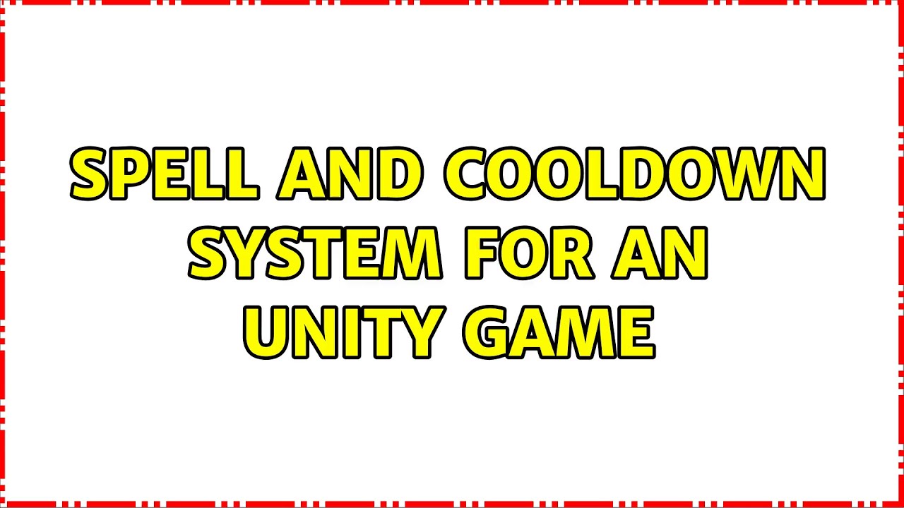 Spell and cooldown system for an Unity game (2 Solutions!!)