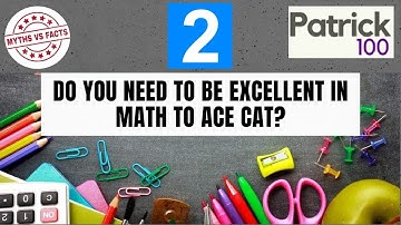 Do you need to be excellent in Math to Ace CAT? |MYTHS VS FACTS EP.2| Patrick100 |6times CAT100%iler
