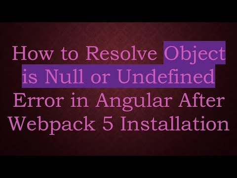 How to Resolve Object is Null or Undefined Error in Angular After Webpack 5 Installation