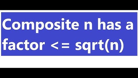 Theorem: Every composite integer x contains a prime factor less than equal to its square root