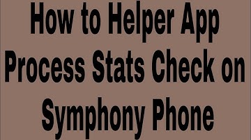 How to Helper App Process Stats Check on Symphony Phone