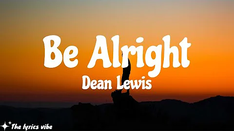 Dean Lewis - Be Alright (Lyrics)