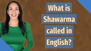 What is Shawarma called in English?