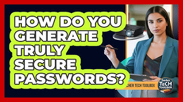 How Do You Generate Truly Secure Passwords?